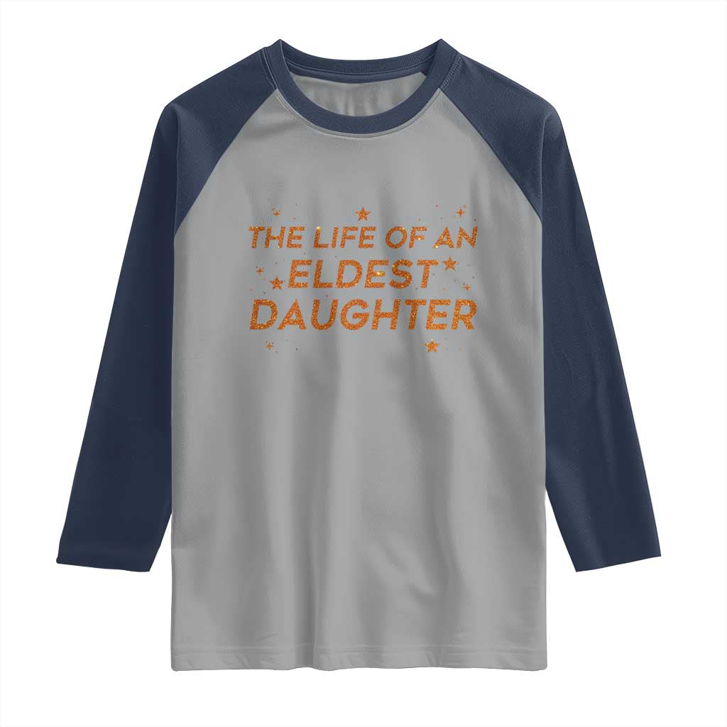 Funny The Life Of An Eldest Daughter Raglan Shirt Sparkle Star - Wonder Print Shop