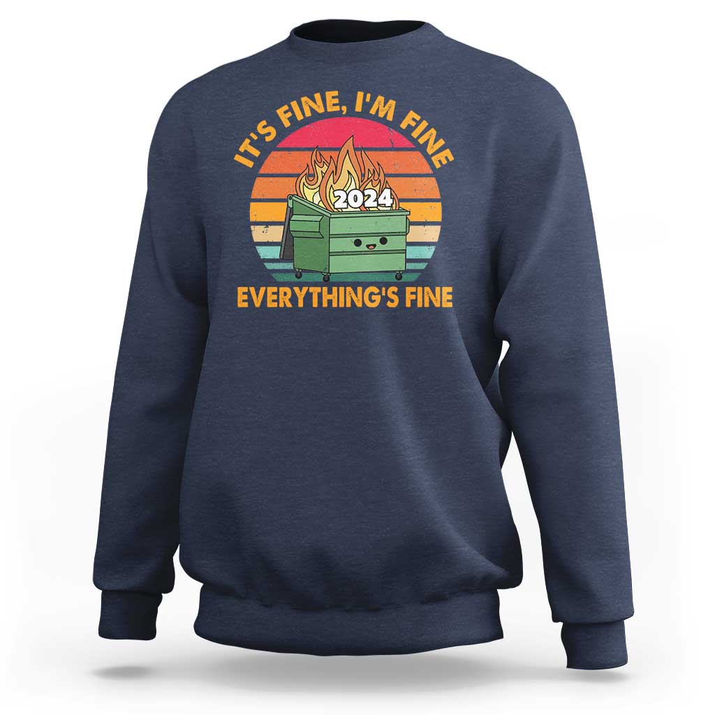 Funny It's Fine I'm Everything Is Fine 2024 Sweatshirt Cute Vintage Lil Dumpster Fire - Wonder Print Shop