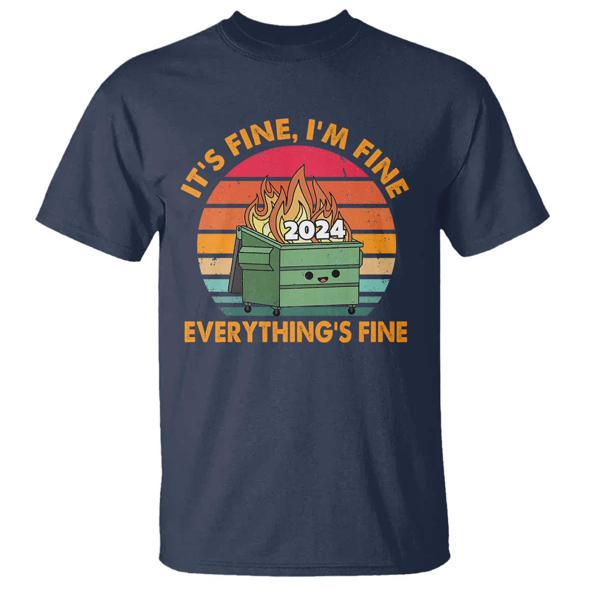 Funny It's Fine I'm Everything Is Fine 2024 T Shirt Cute Vintage Lil Dumpster Fire - Wonder Print Shop