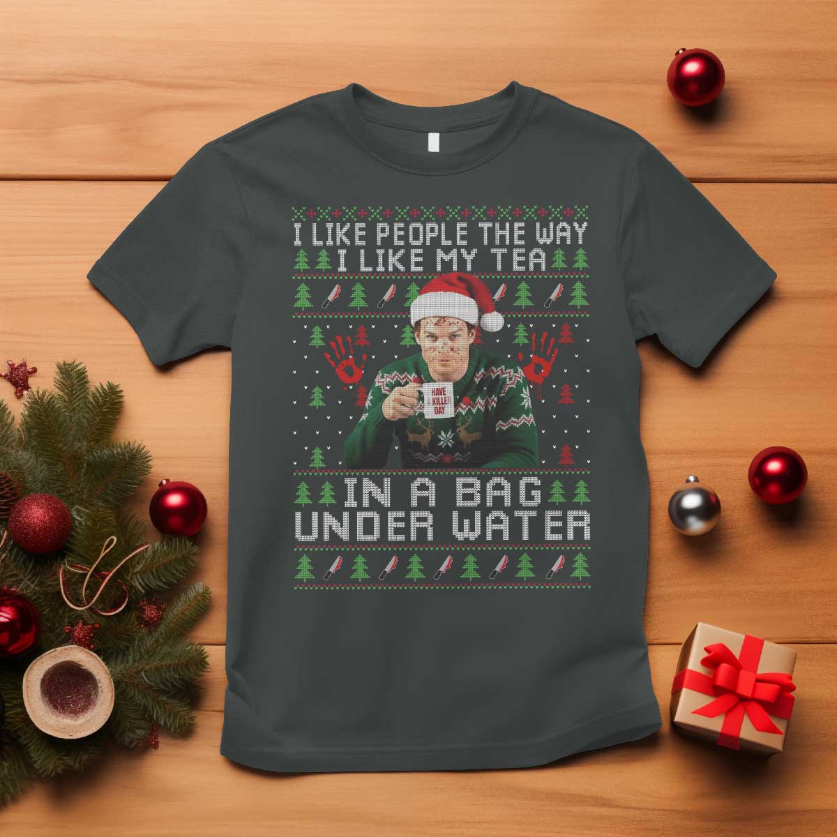 Funny Christmas Crime Drama T Shirt I Like People The Way I Like My Tea In A Bag Under Water - Wonder Print Shop