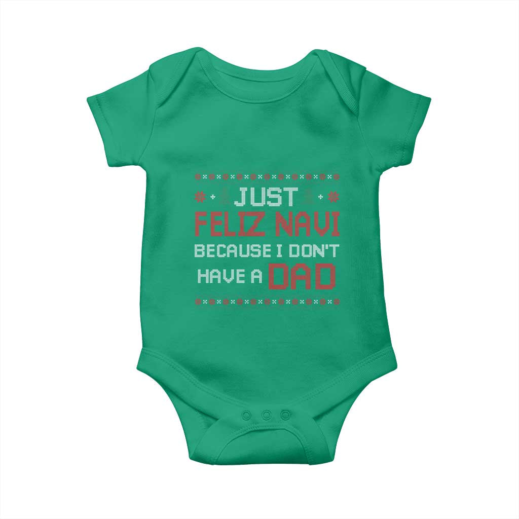 Funny Just Feliz Navi Because I Don't Have A Dad Christmas Baby Onesie - Wonder Print Shop
