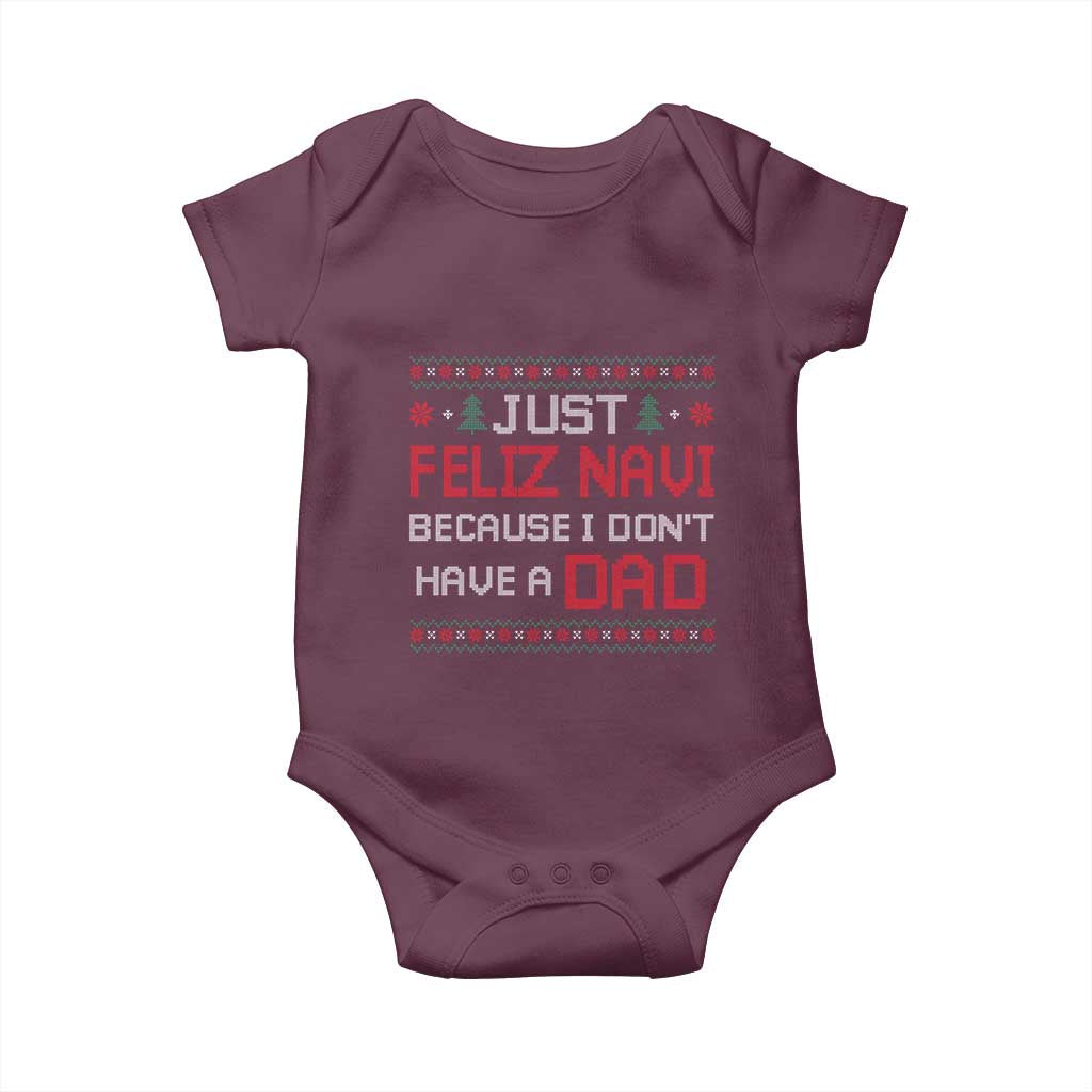 Funny Just Feliz Navi Because I Don't Have A Dad Christmas Baby Onesie - Wonder Print Shop