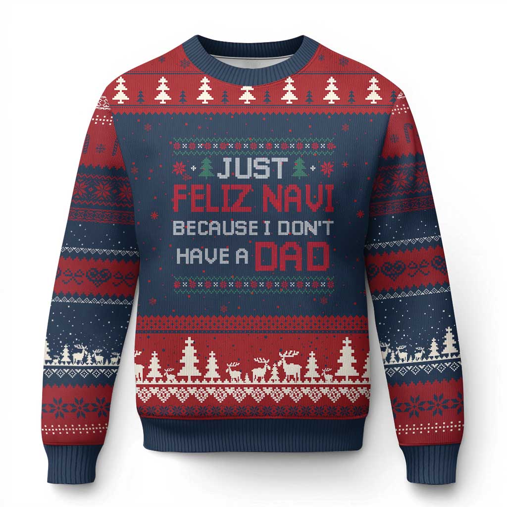 Funny Just Feliz Navi Because I Don't Have A Dad Xmas Ugly Christmas Sweater - Wonder Print Shop