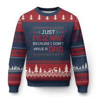 Funny Just Feliz Navi Because I Don't Have A Dad Xmas Ugly Christmas Sweater - Wonder Print Shop