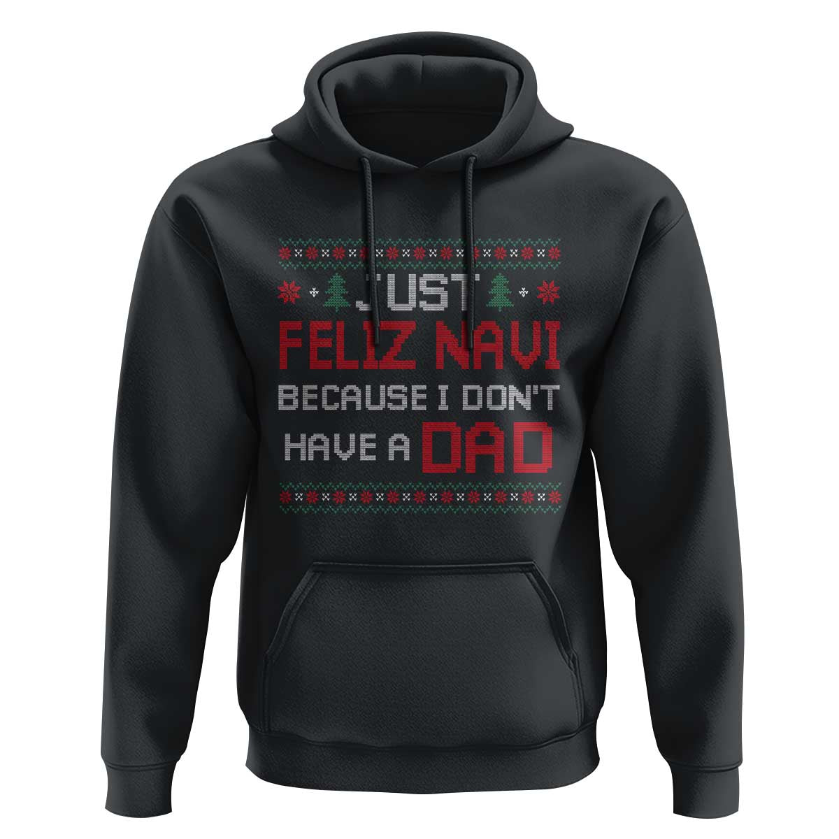 Funny Just Feliz Navi Because I Don't Have A Dad Christmas Hoodie - Wonder Print Shop