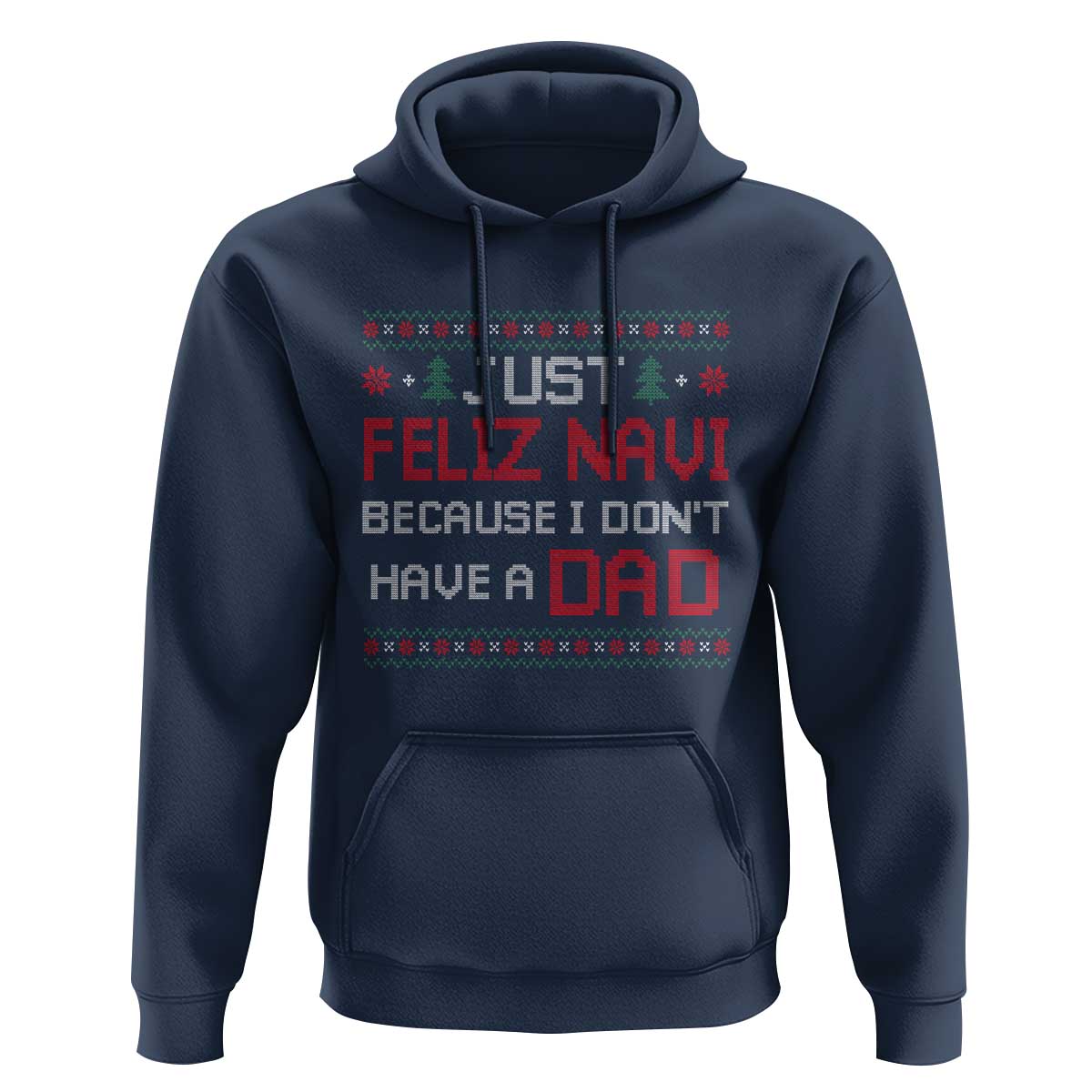 Funny Just Feliz Navi Because I Don't Have A Dad Christmas Hoodie - Wonder Print Shop
