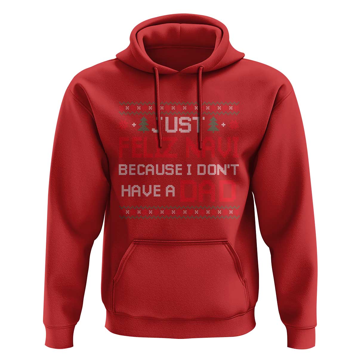 Funny Just Feliz Navi Because I Don't Have A Dad Christmas Hoodie - Wonder Print Shop