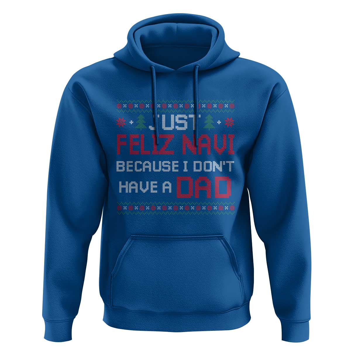 Funny Just Feliz Navi Because I Don't Have A Dad Christmas Hoodie - Wonder Print Shop