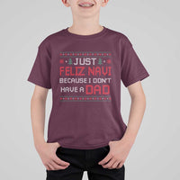 Funny Just Feliz Navi Because I Don't Have A Dad Christmas T Shirt For Kid - Wonder Print Shop