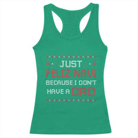 Funny Just Feliz Navi Because I Don't Have A Dad Christmas Racerback Tank Top - Wonder Print Shop