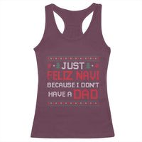 Funny Just Feliz Navi Because I Don't Have A Dad Christmas Racerback Tank Top - Wonder Print Shop