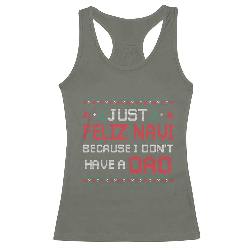 Funny Just Feliz Navi Because I Don't Have A Dad Christmas Racerback Tank Top - Wonder Print Shop