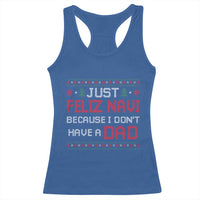 Funny Just Feliz Navi Because I Don't Have A Dad Christmas Racerback Tank Top - Wonder Print Shop