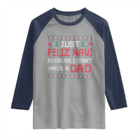 Funny Just Feliz Navi Because I Don't Have A Dad Christmas Raglan Shirt - Wonder Print Shop