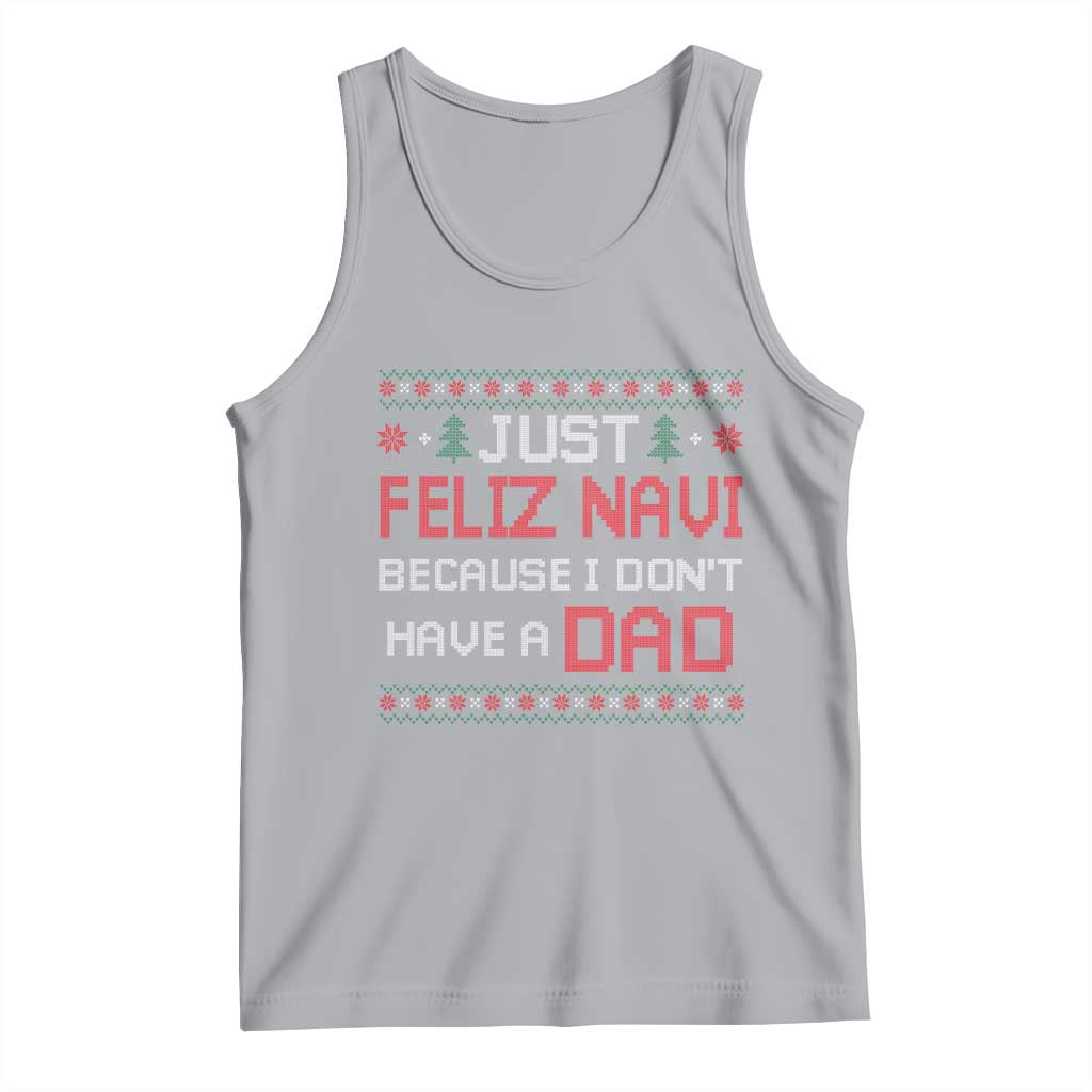 Funny Just Feliz Navi Because I Don't Have A Dad Christmas Tank Top - Wonder Print Shop