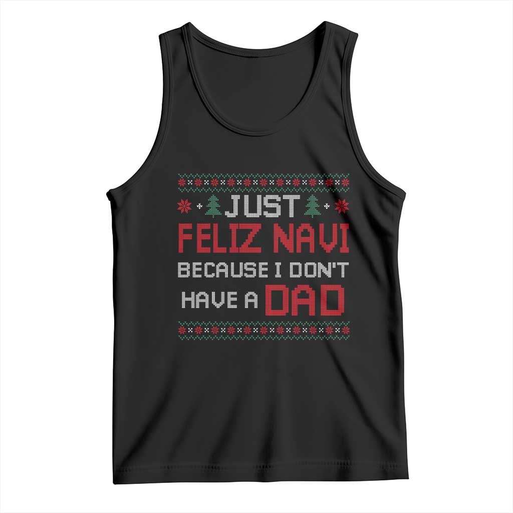 Funny Just Feliz Navi Because I Don't Have A Dad Christmas Tank Top - Wonder Print Shop
