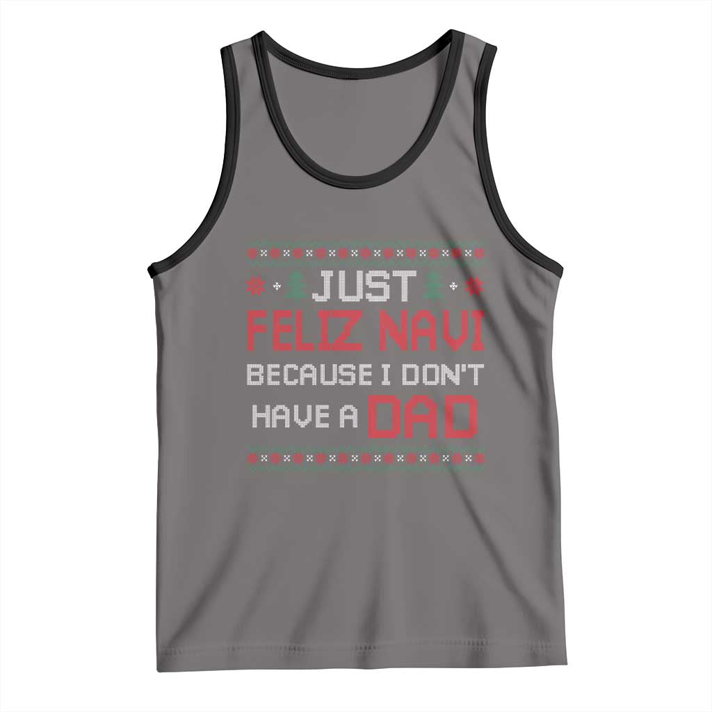 Funny Just Feliz Navi Because I Don't Have A Dad Christmas Tank Top - Wonder Print Shop