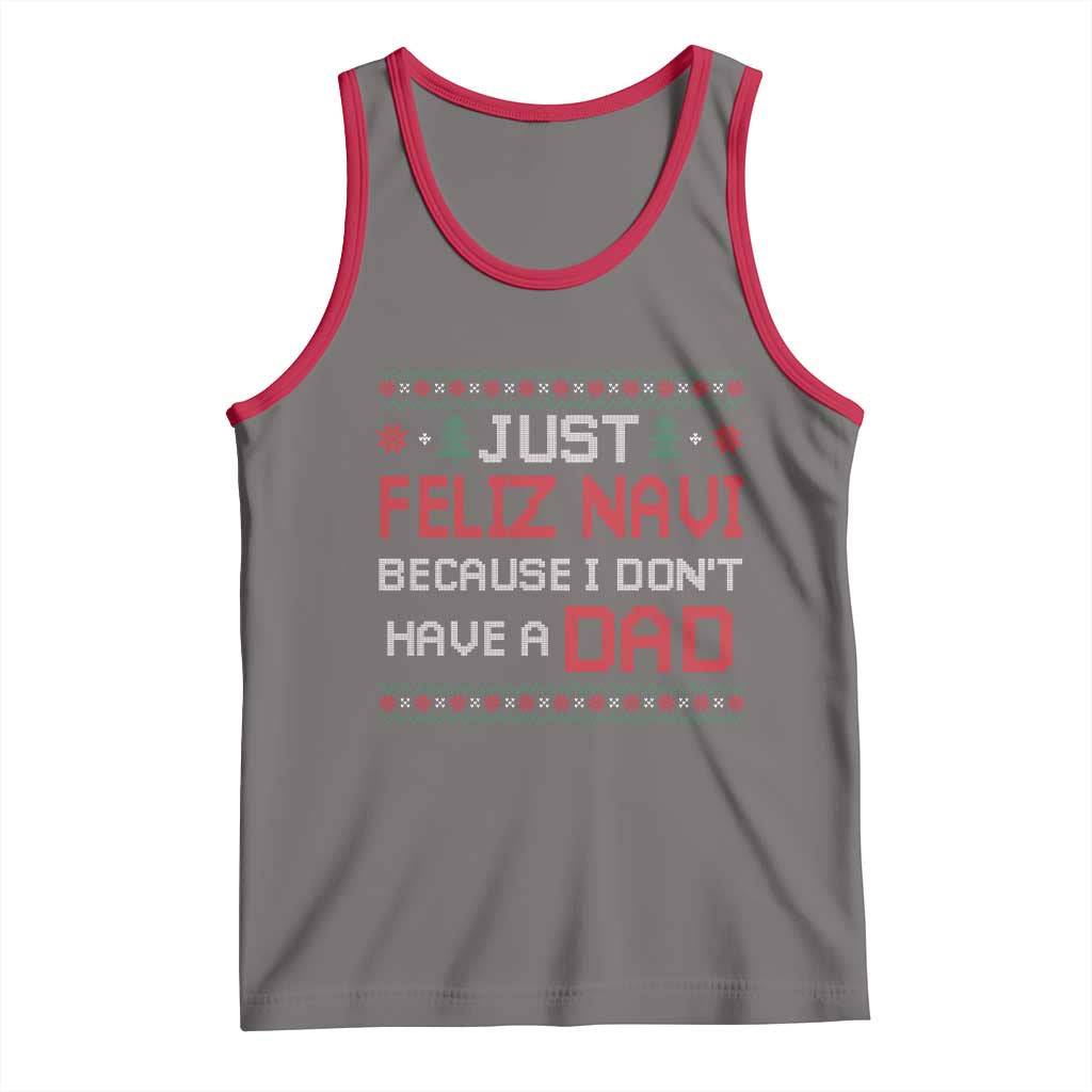 Funny Just Feliz Navi Because I Don't Have A Dad Christmas Tank Top - Wonder Print Shop