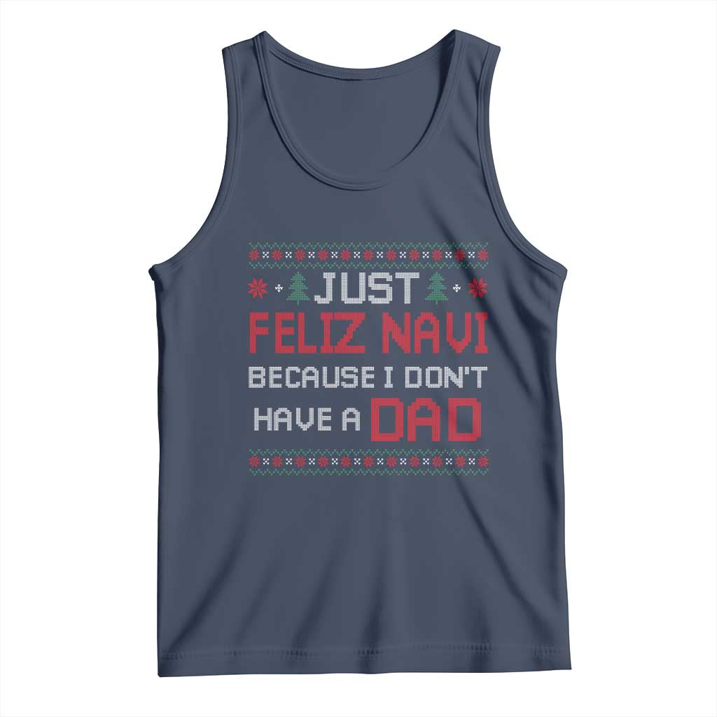 Funny Just Feliz Navi Because I Don't Have A Dad Christmas Tank Top - Wonder Print Shop