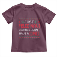 Funny Just Feliz Navi Because I Don't Have A Dad Christmas Toddler T Shirt - Wonder Print Shop