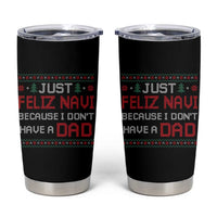 Funny Just Feliz Navi Because I Don't Have A Dad Christmas Tumbler Cup - Wonder Print Shop