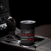 Funny Just Feliz Navi Because I Don't Have A Dad Christmas Tumbler Cup - Wonder Print Shop