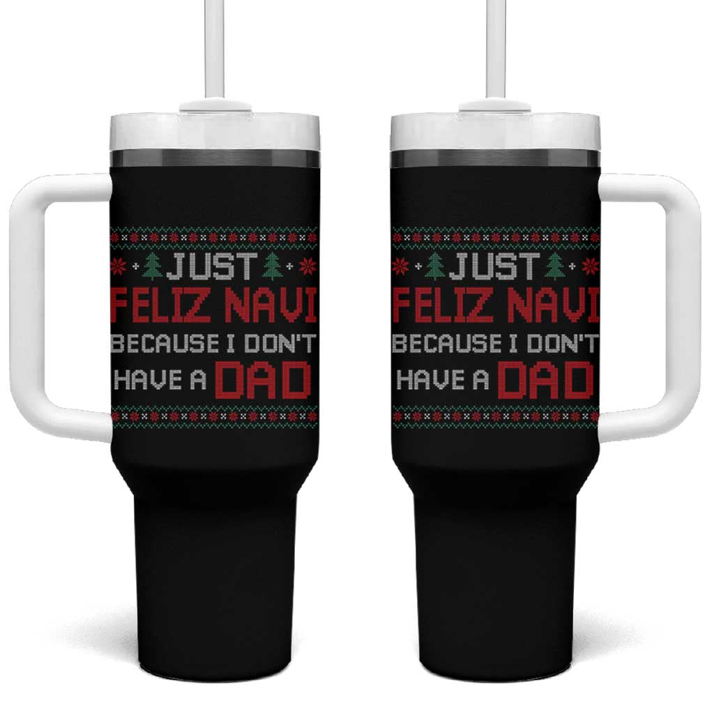 Funny Just Feliz Navi Because I Don't Have A Dad Christmas Tumbler With Handle - Wonder Print Shop