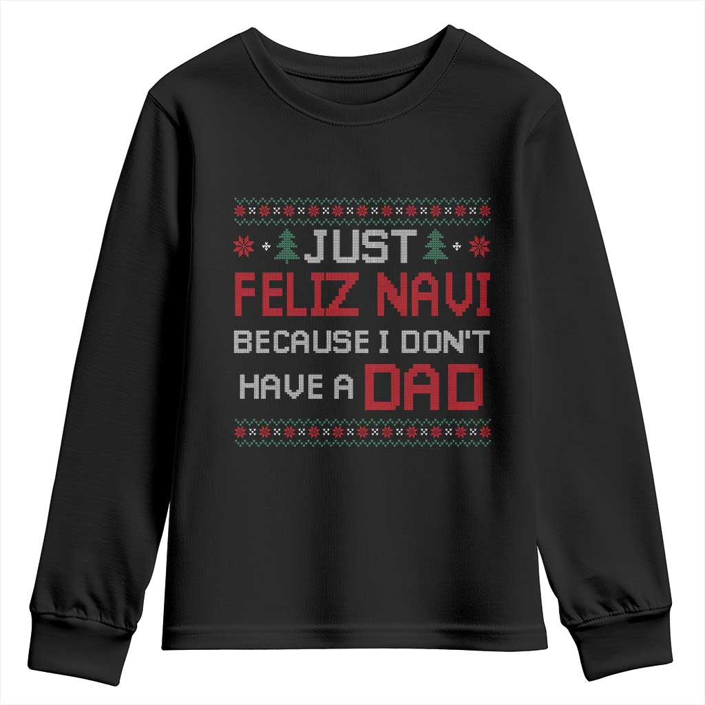 Funny Just Feliz Navi Because I Don't Have A Dad Christmas Youth Sweatshirt - Wonder Print Shop