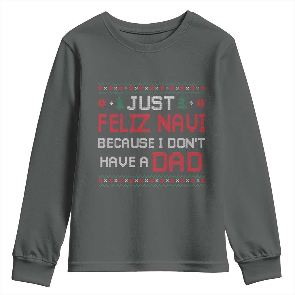 Funny Just Feliz Navi Because I Don't Have A Dad Christmas Youth Sweatshirt - Wonder Print Shop