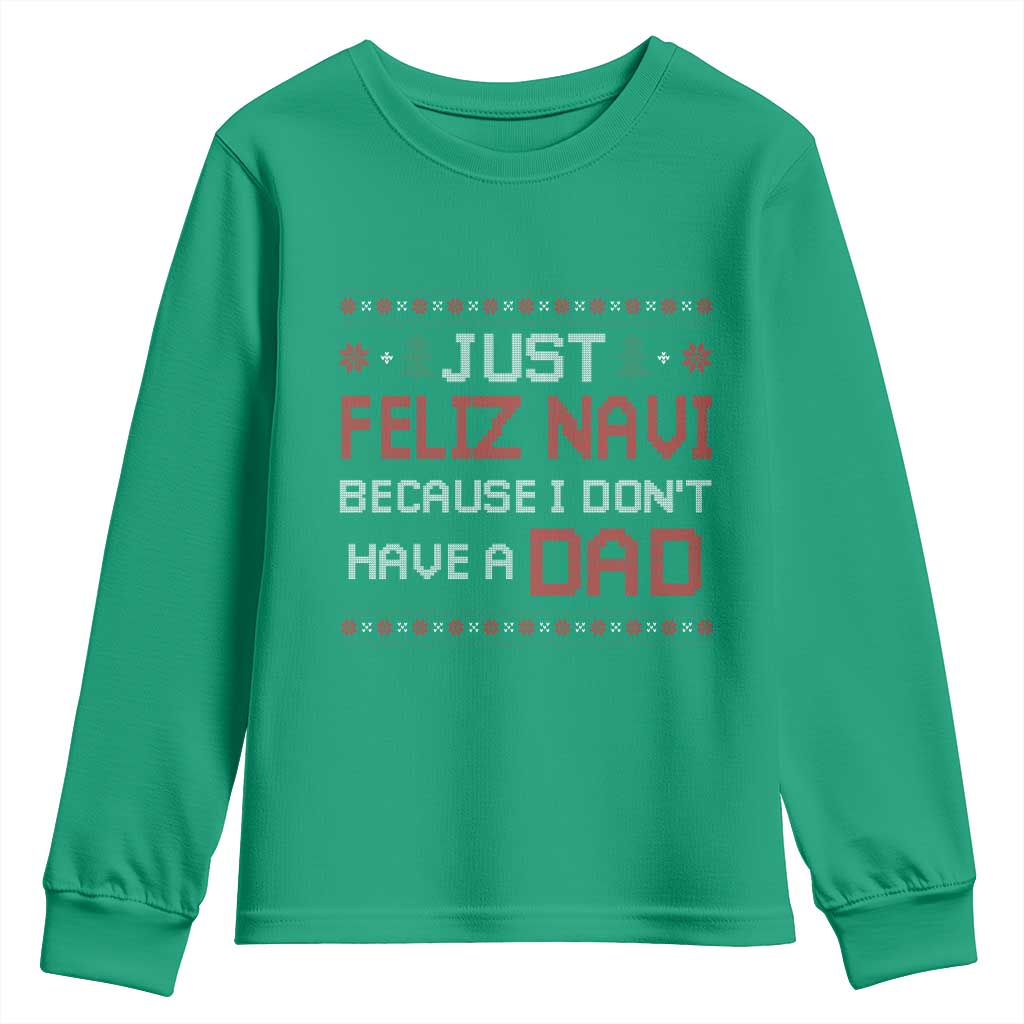 Funny Just Feliz Navi Because I Don't Have A Dad Christmas Youth Sweatshirt - Wonder Print Shop