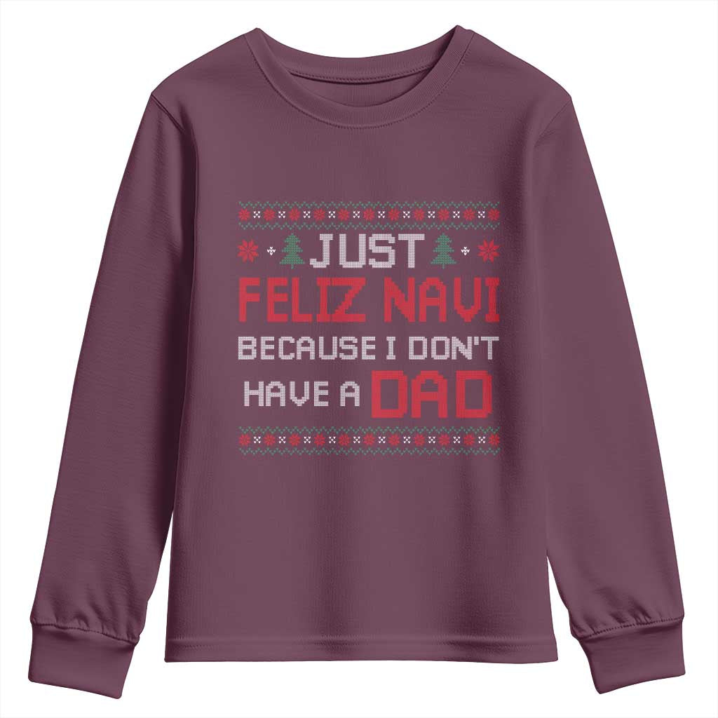 Funny Just Feliz Navi Because I Don't Have A Dad Christmas Youth Sweatshirt - Wonder Print Shop