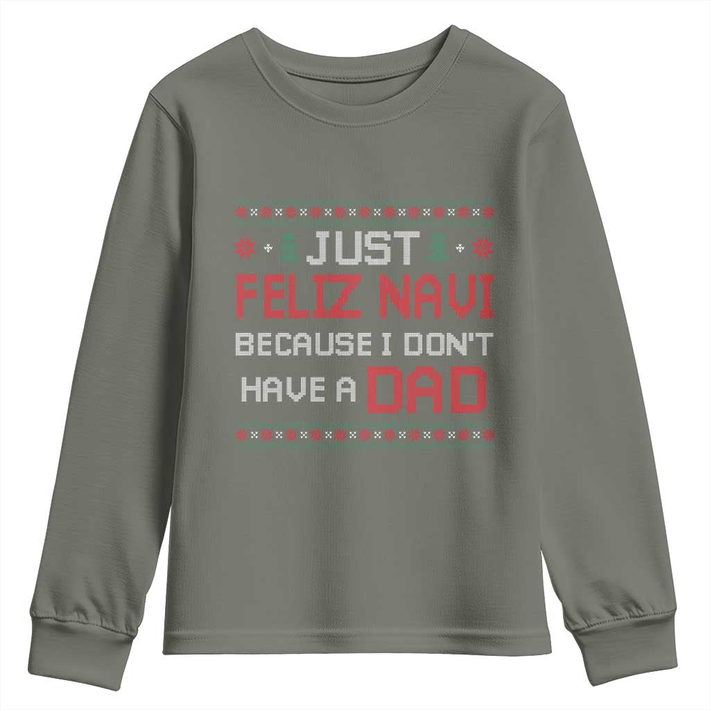 Funny Just Feliz Navi Because I Don't Have A Dad Christmas Youth Sweatshirt - Wonder Print Shop