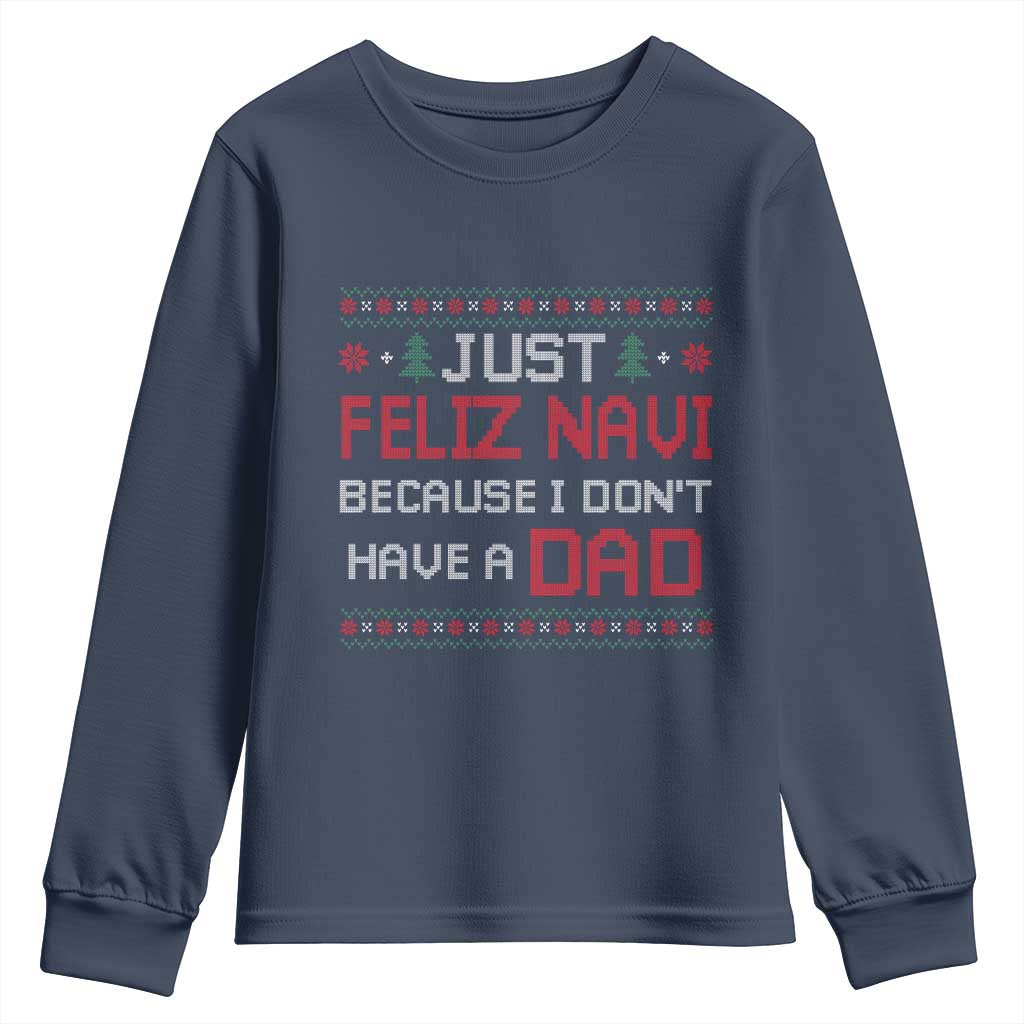 Funny Just Feliz Navi Because I Don't Have A Dad Christmas Youth Sweatshirt - Wonder Print Shop