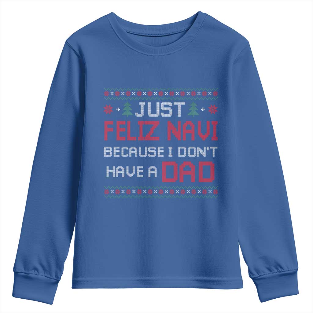Funny Just Feliz Navi Because I Don't Have A Dad Christmas Youth Sweatshirt - Wonder Print Shop