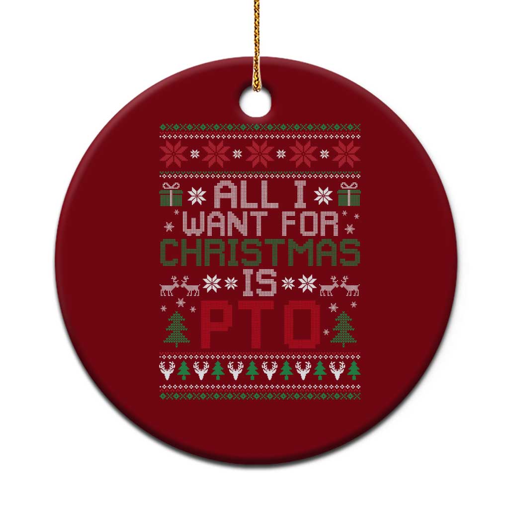 All I Want For Christmas Is PTO Ceramic Ornament Funny Office Xmas Holiday Work - Wonder Print Shop