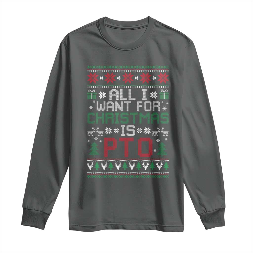 All I Want For Christmas Is PTO Long Sleeve Shirt Funny Office Xmas Holiday Work - Wonder Print Shop