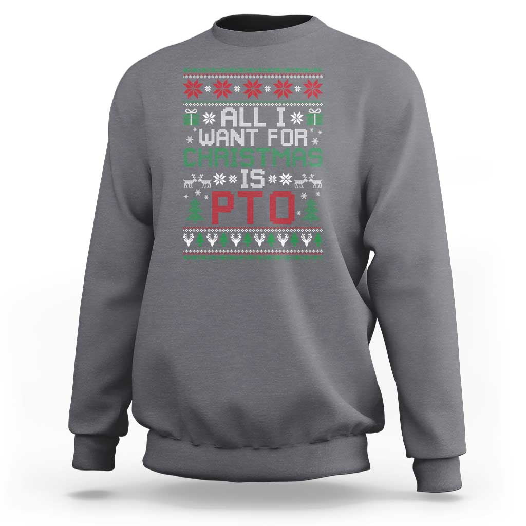 All I Want For Christmas Is PTO Sweatshirt Funny Office Xmas Holiday Work - Wonder Print Shop