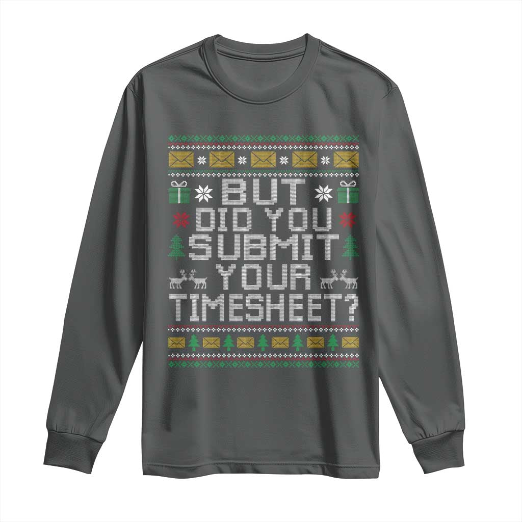 Funny Office Christmas Long Sleeve Shirt But Did You Submit Your Timesheet Holiday Work - Wonder Print Shop
