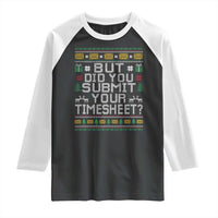 Funny Office Christmas Raglan Shirt But Did You Submit Your Timesheet Holiday Work - Wonder Print Shop