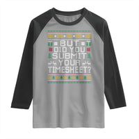 Funny Office Christmas Raglan Shirt But Did You Submit Your Timesheet Holiday Work - Wonder Print Shop