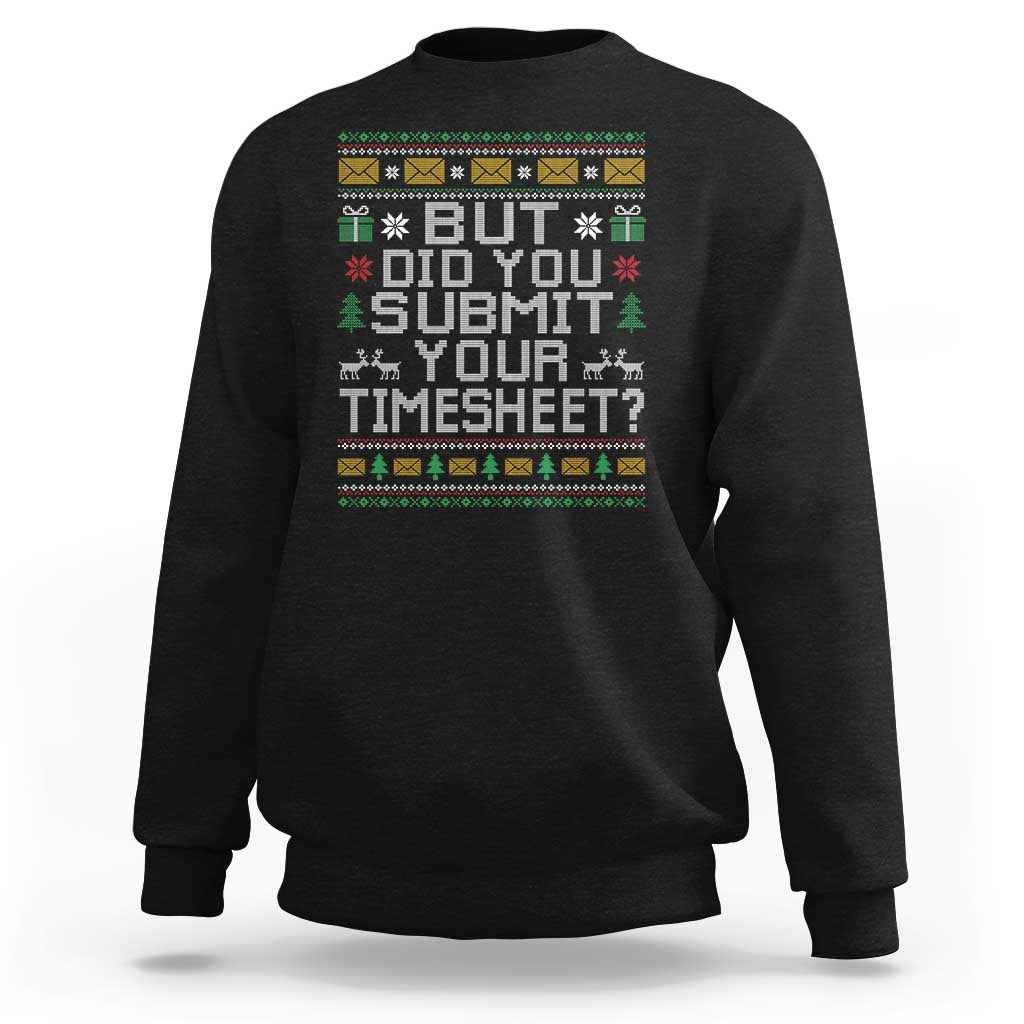 Funny Office Christmas Sweatshirt But Did You Submit Your Timesheet Holiday Work - Wonder Print Shop