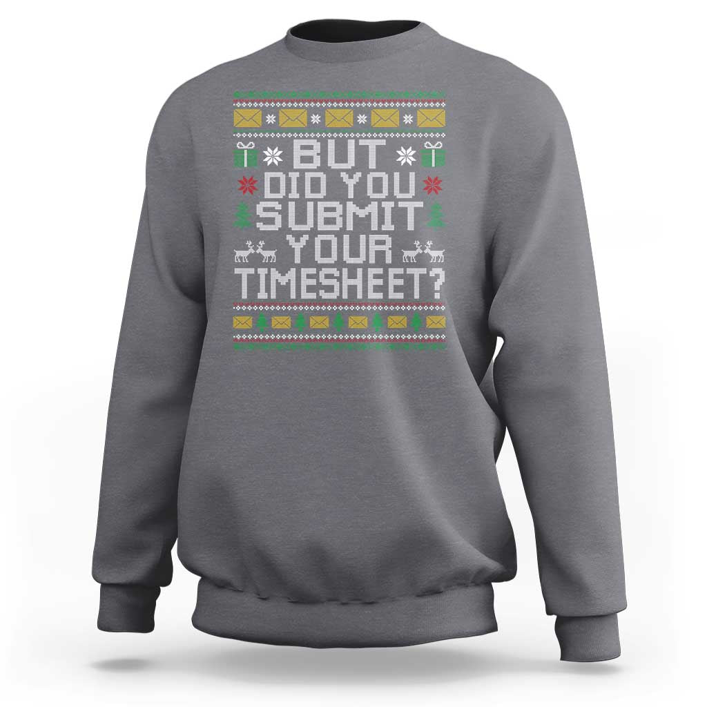 Funny Office Christmas Sweatshirt But Did You Submit Your Timesheet Holiday Work - Wonder Print Shop