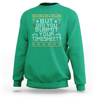 Funny Office Christmas Sweatshirt But Did You Submit Your Timesheet Holiday Work - Wonder Print Shop