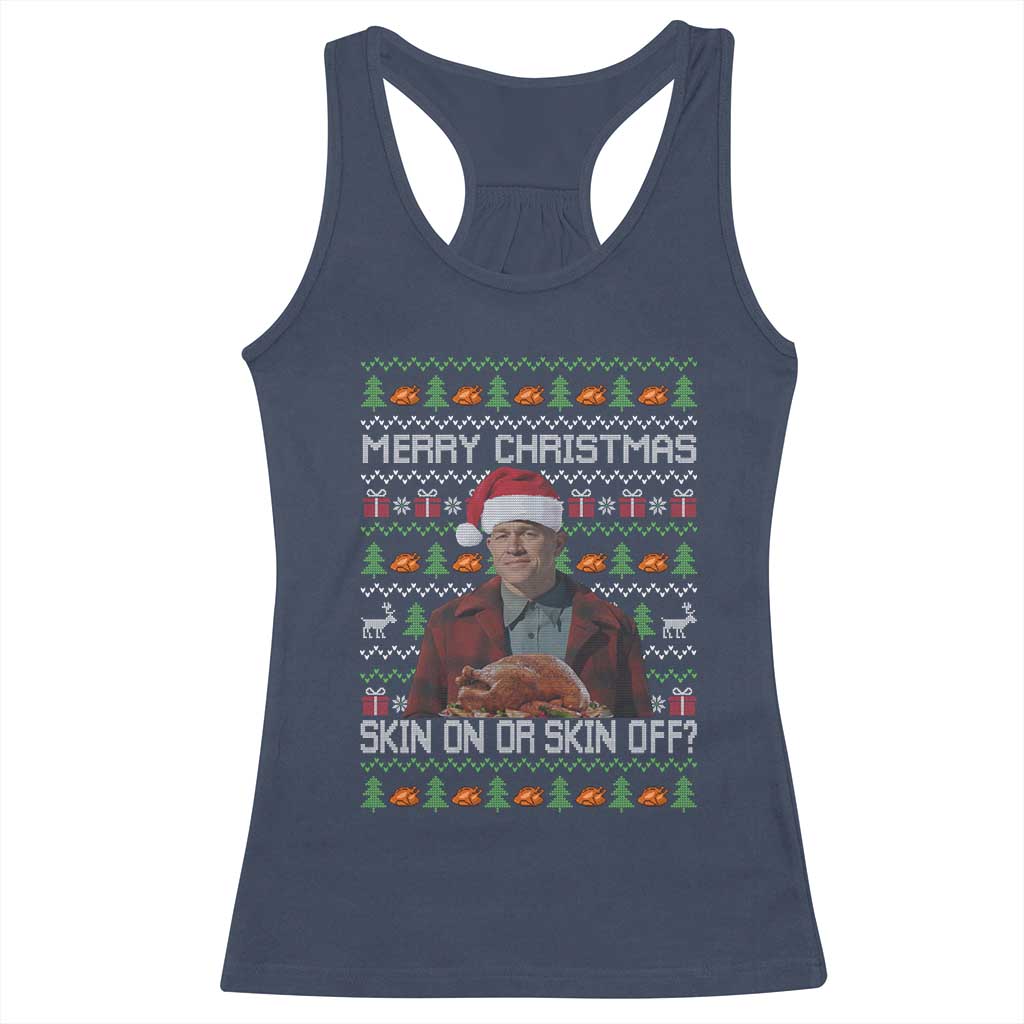 Ed Gein Christmas Racerback Tank Top Funny Merry Christmas Skin On Or Skin Off Turkey - Wonder Print Shop