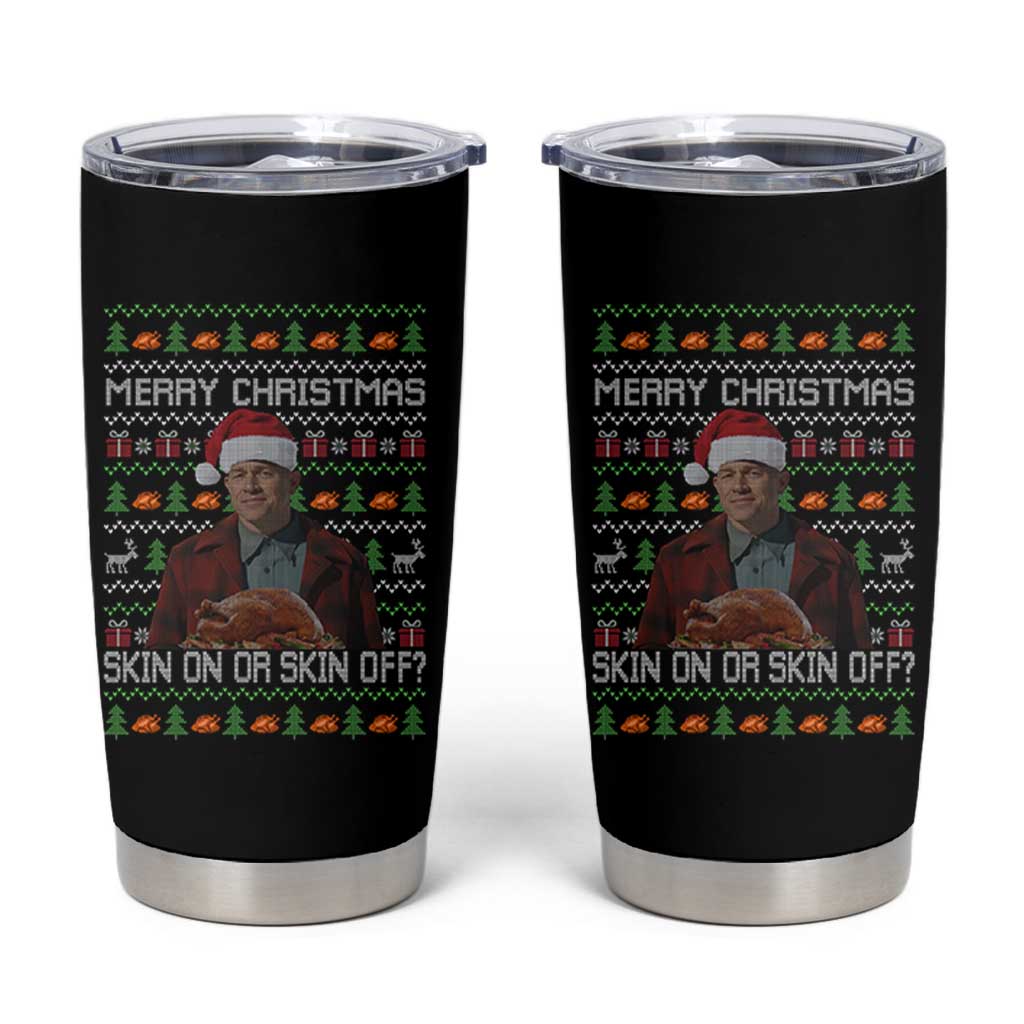 Ed Gein Christmas Tumbler Cup Funny Merry Christmas Skin On Or Skin Off Turkey - Wonder Print Shop