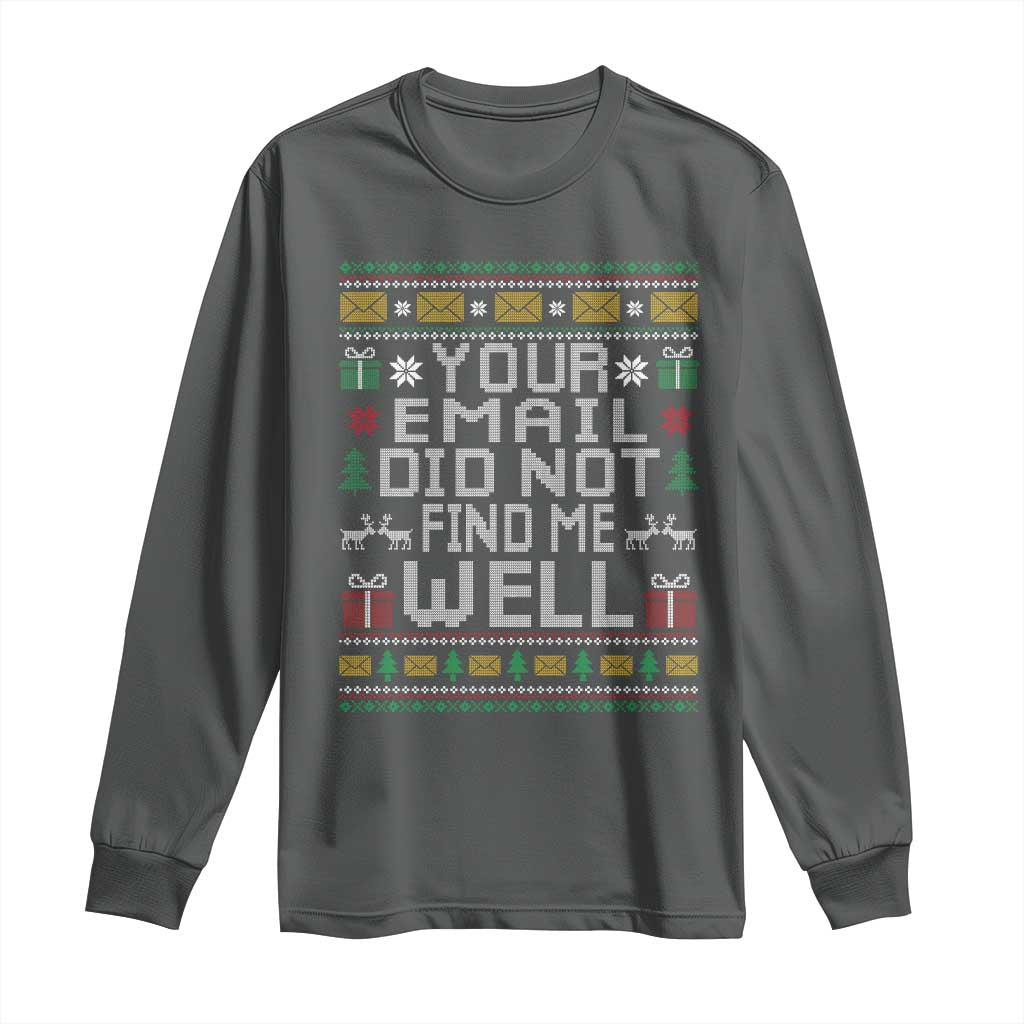Funny Office Christmas Long Sleeve Shirt Your Email Did Not Find Me Well Holiday Work - Wonder Print Shop