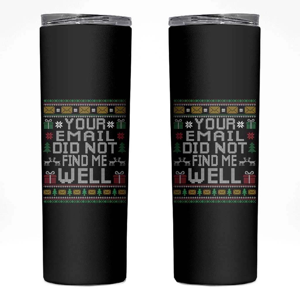 Funny Office Christmas Skinny Tumbler Your Email Did Not Find Me Well Holiday Work - Wonder Print Shop