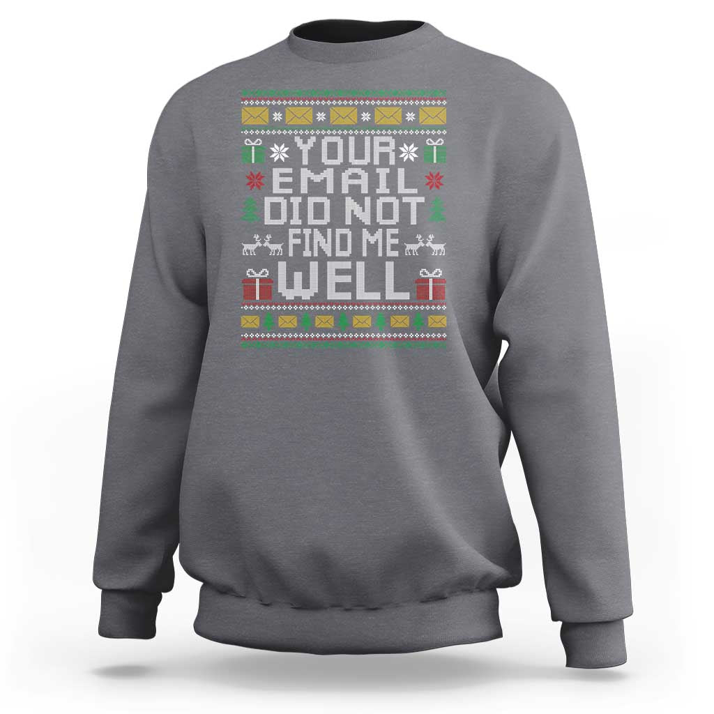 Funny Office Christmas Sweatshirt Your Email Did Not Find Me Well Holiday Work - Wonder Print Shop