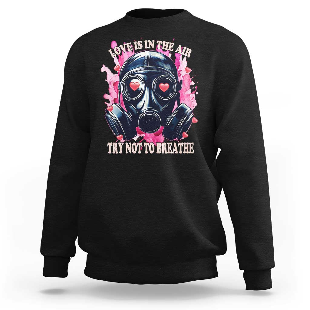 Funny Anti Valentines Day Sweatshirt Love Is In The Air Try Not To Breathe Gas Mask
