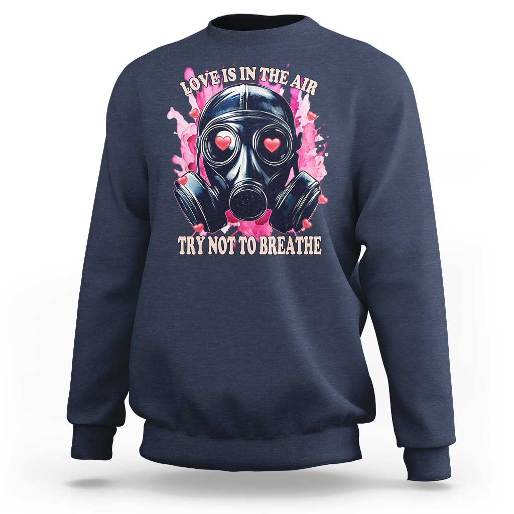 Funny Anti Valentines Day Sweatshirt Love Is In The Air Try Not To Breathe Gas Mask